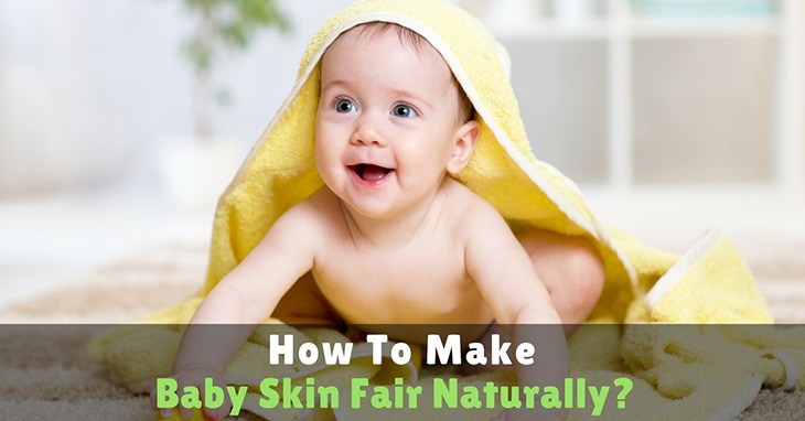 How To Make Baby Skin Fair Naturally 